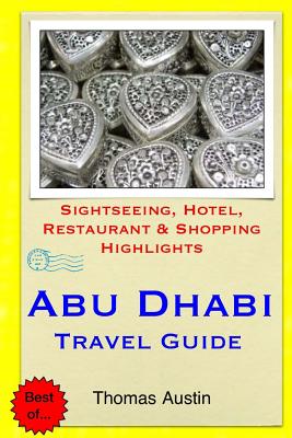 Abu Dhabi Travel Guide: Sightseeing, Hotel, Restaurant & Shopping Highlights - Austin, Thomas