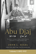 Abu Djaj: Volume 1, The Jewish Intelligence Agent in British Palestine, Yoseph Davidescu OBE, 1892-1937