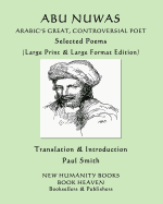 Abu Nuwas: ARABIC'S GREAT, CONTROVERSIAL POET Selected Poems: (Large Print & Large Format Edition)