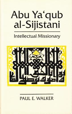 Abu YA'Qub Al-Sijistani: Intellectual Missionary - Walker, Paul E