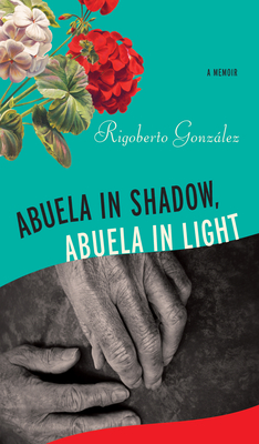 Abuela in Shadow, Abuela in Light - Gonzlez, Rigoberto
