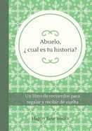 Abuelo, ? cual es tu historia?: Un libro de recuerdos para regalar y recibir de vuelta