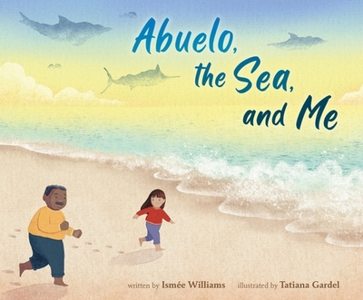 Abuelo, the Sea, and Me - Williams, Isme