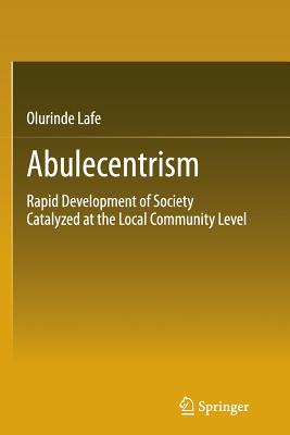 Abulecentrism: Rapid Development of Society Catalyzed at the Local Community Level - Lafe, Olurinde