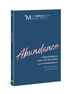 Abundance: Discovering a Full Life in Christ - James, Kara-Kae, and Pedersen, Ali