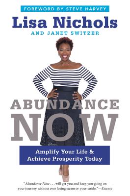 Abundance Now: Amplify Your Life & Achieve Prosperity Today - Nichols, Lisa, and Switzer, Janet