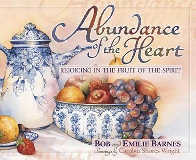 Abundance of the Heart - Barnes, Bob, and Barnes, Emilie