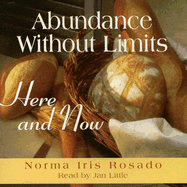 Abundance Without Limits: Here an Now - Rosado, Norma Iris, and Little, Jan (Read by)