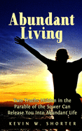 Abundant Living: Two Truths Hidden in the Parable of the Sower Can Release You Into Abundant Life