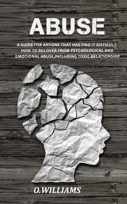 Abuse: Guide For Anyone Who Wants To Move On From Psychological And Emotional Abuse.How To Break Free From Toxic Relationship - Williams, O