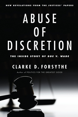 Abuse of Discretion: The Inside Story of Roe V. Wade - Forsythe, Clarke D