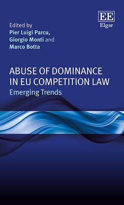 Abuse of Dominance in EU Competition Law: Emerging Trends - Parcu, Pier L. (Editor), and Monti, Giorgio (Editor), and Botta, Marco (Editor)
