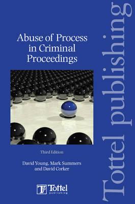 Abuse of Process in Criminal Proceedings: Third Edition - Corker, David, and Young, David, and Summers, Mark, Professor