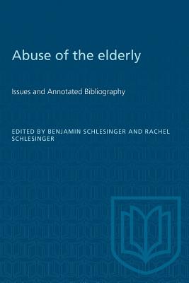 Abuse of the Elderly: Issues and Annotated Bibliography - Schlesinger, Benjamin (Editor), and Schlesinger, Rachel (Editor)