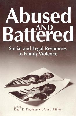 Abused and Battered: Social and Legal Responses to Family Violence - Knudsen, Dean (Editor)