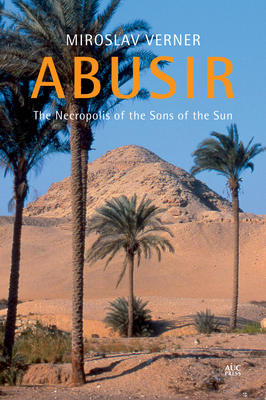 Abusir: The Necropolis of the Sons of the Sun - Verner, Miroslav