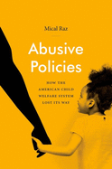 Abusive Policies: How the American Child Welfare System Lost Its Way