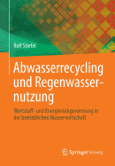 Abwasserrecycling Und Regenwassernutzung: Wertstoff- Und Energieruckgewinnung in Der Betrieblichen Wasserwirtschaft - Stiefel, Rolf