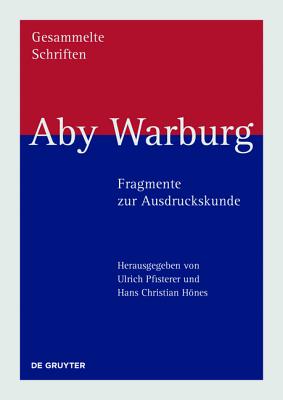 Aby Warburg - Fragmente Zur Ausdruckskunde - Pfisterer, Ulrich (Editor), and Hnes, Hans Christian (Editor)