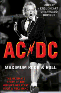 "AC/DC" Maximum Rock and Roll: The Ultimate Story of the World's Greatest Rock and Roll Band - Engleheart, Murray, and Durieux, Arnaud
