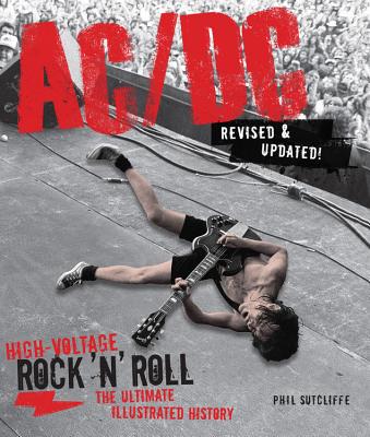 Ac/DC, Revised & Updated: High-Voltage Rock 'n' Roll: The Ultimate Illustrated History - Sutcliffe, Phil
