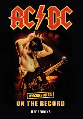 AC/DC - Uncensored on the Record - Perkins, Jeff