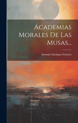 Academias Morales De Las Musas... - Gmez, Antonio Enrquez