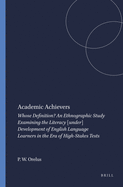 Academic Achievers: Whose Definition? an Ethnographic Study Examining the Literacy [Under] Development of English Language Learners in the Era of High-Stakes Tests
