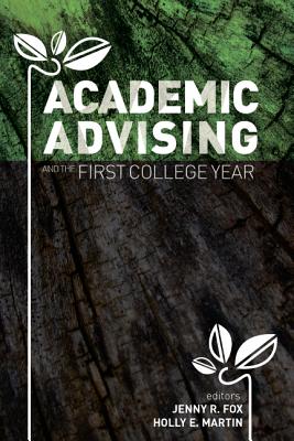 Academic Advising and the First College Year - Fox, Jenny R. (Editor), and Martin, Holly E. (Editor)