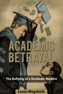 Academic Betrayal: The Bullying of a Graduate Student