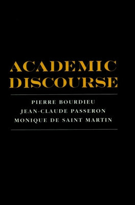 Academic Discourse: Linguistic Misunderstanding and Professorial Power - Bourdieu, Pierre, Professor, and Passeron, Jean-Claude, and de Saint Martin, Monique
