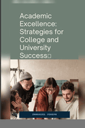 Academic Excellence: Strategies for College and University Success