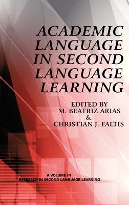 Academic Language in Second Language Learning - Faltis, Christian J. (Editor), and Arias, M. Beatriz (Editor)