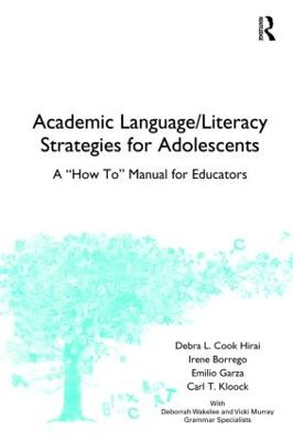 Academic Language/Literacy Strategies for Adolescents: A How-To Manual for Educators - Hirai, Debra L Cook, and Borrego, Irene, and Garza, Emilio