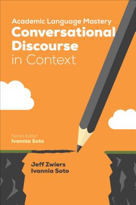 Academic Language Mastery: Conversational Discourse in Context - Zwiers, Jeff, and Soto, Ivannia