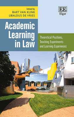 Academic Learning in Law: Theoretical Positions, Teaching Experiments and Learning Experiences - van Klink, Bart (Editor), and de Vries, Ubaldus (Editor)