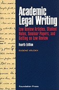 Academic Legal Writing: Law Review Articles, Student Notes, Seminar Papers, and Getting on Law Review