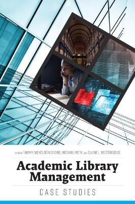 Academic Library Management: Case Studies - Nickelson Dearie, Tammy (Editor), and Meth, Michael (Editor), and Westbrooks, Elaine L (Editor)