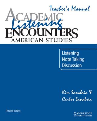 Academic Listening Encounters: American Studies Teacher's Manual: Listening, Note Taking, and Discussion - Sanabria, Kim, and Sanabria, Carlos, and Kim, Sanabria