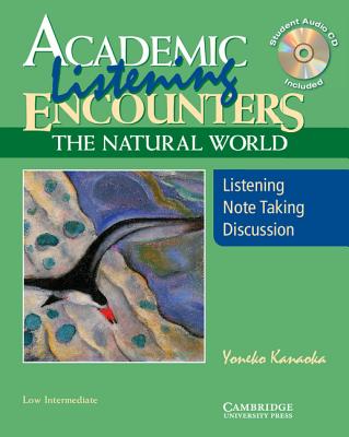 Academic Listening Encounters: The Natural World, Low Intermediate Student's Book with Audio CD: Listening, Note Taking, and Discussion - Kanaoka, Yoneko, and Seal, Bernard (Editor)