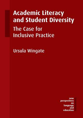 Academic Literacy and Student Diversity: The Case for Inclusive Practice - Wingate, Ursula