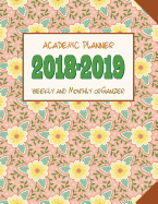 Academic Planner 2018-2019 Weekly and Monthly Organizer: Schedule Calendar and Journal Notebook with Beautiful Girly Floral Cover