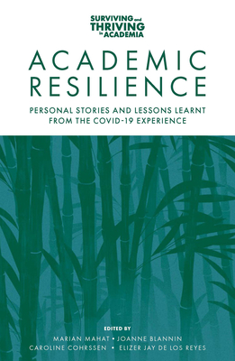 Academic Resilience: Personal Stories and Lessons Learnt from the Covid-19 Experience - Mahat, Marian (Editor), and Blannin, Joanne (Editor), and Cohrssen, Caroline (Editor)