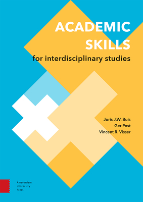 Academic Skills for Interdisciplinary Studies - Buis, Joris, and Post, Ger, and Visser, Vincent