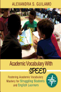 Academic Vocabulary with Speed: Fostering Academic Vocabulary Mastery for English Learners and Struggling Students