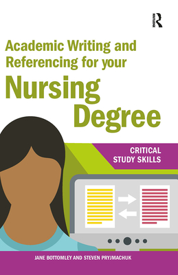 Academic Writing and Referencing for your Nursing Degree - Bottomley, Jane, and Pryjmachuk, Steven