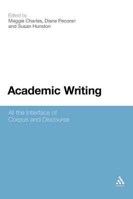 Academic Writing: At the Interface of Corpus and Discourse - Charles, Maggie (Editor), and Hunston, Susan (Editor), and Pecorari, Diane (Editor)