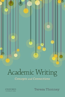 Academic Writing: Concepts and Connections - Thonney, Teresa, Professor