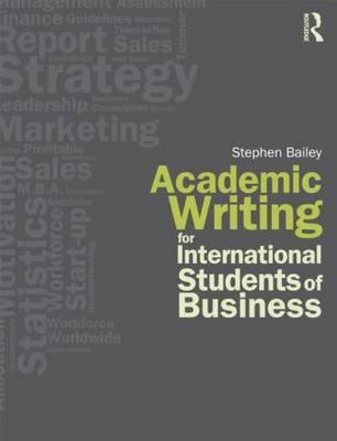 Academic Writing for International Students of Business - Bailey, Stephen