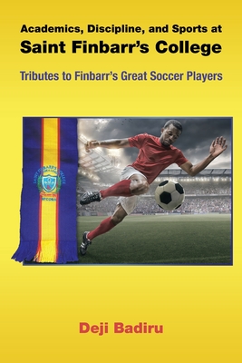 Academics, Discipline, and Sports at Saint Finbarr's College: Tributes to Finbarr's Great Soccer Players - Badiru, Deji